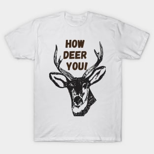 How deer you! - Funny T-Shirt